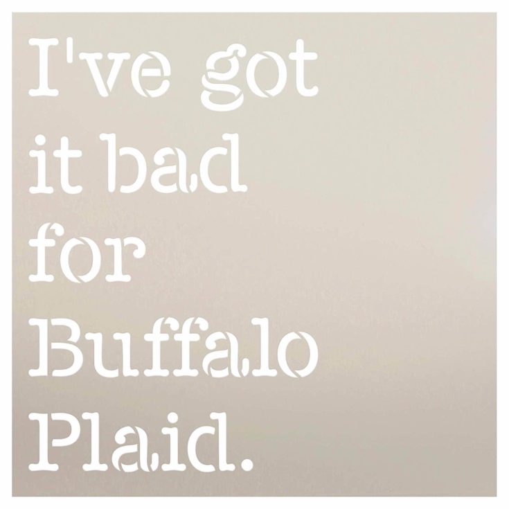 I've Got It Bad for Buffalo Plaid Stencil by StudioR12 | for Painting Wood Sign | Word Art Reusable | Holiday Decorating | Painting Chalk Mixed Multi-Media | DIY Home - Choose Size (9" x 9")